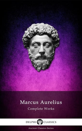 Complete Works of Marcus Aurelius (Illustrated) Aurelius Marcus