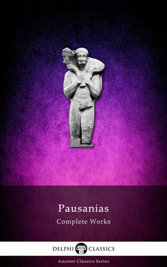 Complete Works of Pausanias (Illustrated) Pauzaniasz