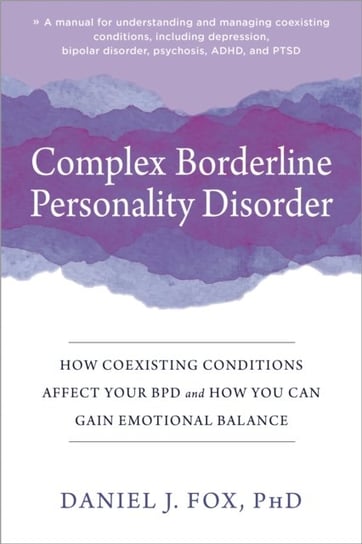 Complex Borderline Personality Disorder: How Coexisting Conditions Affect Your BPD and How You Can G Daniel Fox