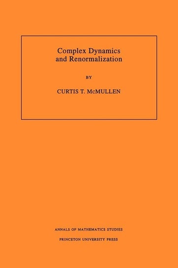Complex Dynamics and Renormalization (AM-135), Volume 135 Mcmullen Curtis T.