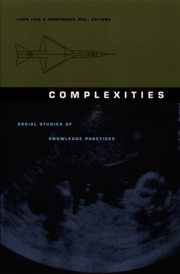 Complexities. Social Studies of Knowledge Practices Opracowanie zbiorowe