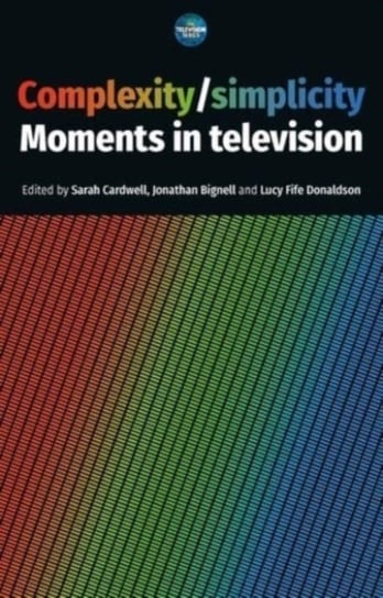 Complexity  Simplicity: Moments in Television Opracowanie zbiorowe
