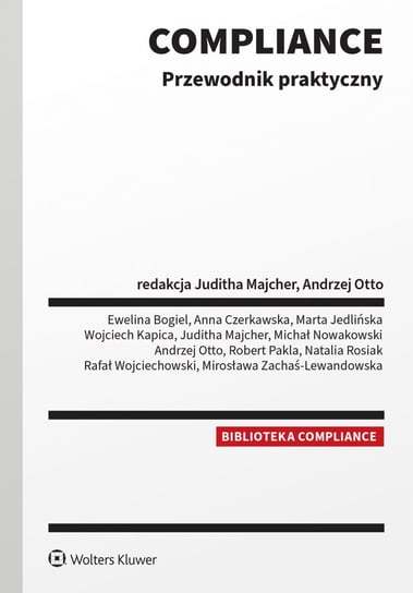 Compliance. Przewodnik praktyczny - ebook EPUB Wojciechowski Rafał, Ewelina Bogiel, Anna Czerkawska, Marta Jedlińska, Kapica Wojciech, Juditha Majcher, Nowakowski Michał, Andrzej Otto, Robert Pakla, Natalia Rosiak, Mirosława Zachaś-Lewandowska