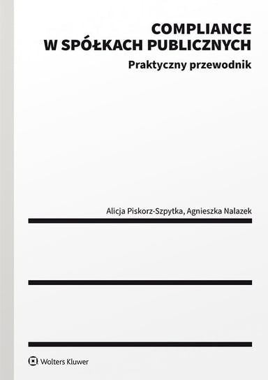 Compliance w spółkach publicznych. Praktyczny przewodnik - ebook PDF Agnieszka Nalazek, Piskorz-Szpytka Alicja