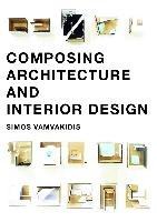 Composing Architecture and Interior Design Vamvakidis Simos