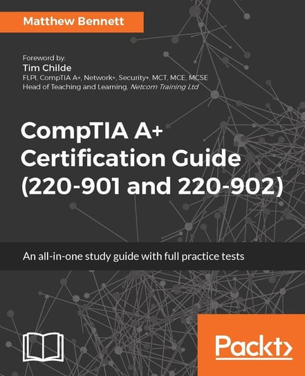 CompTIA A+ Certification Guide (220-901 and 220-902) Bennett Matthew