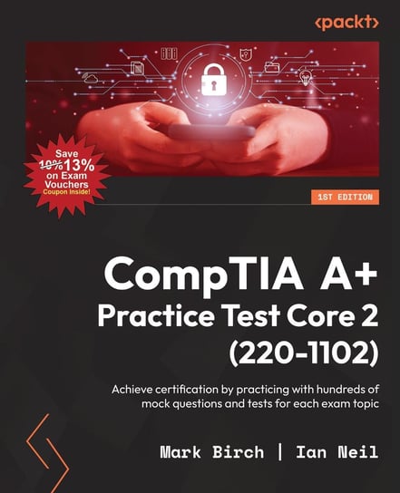 CompTIA A+ Practice Test Core 2 (220-1102) Mark Birch, Ian Neil