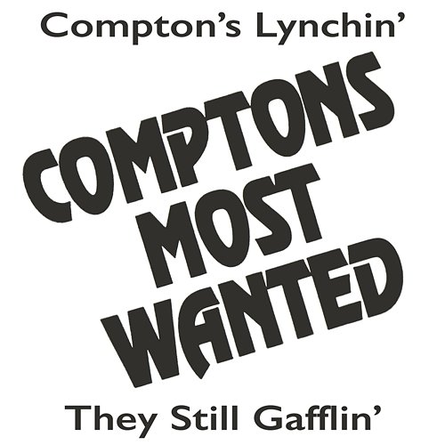 Compton's Lynchin' / They Still Gafflin' Compton's Most Wanted