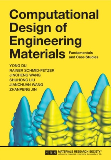 Computational Design of Engineering Materials: Fundamentals and Case Studies Opracowanie zbiorowe