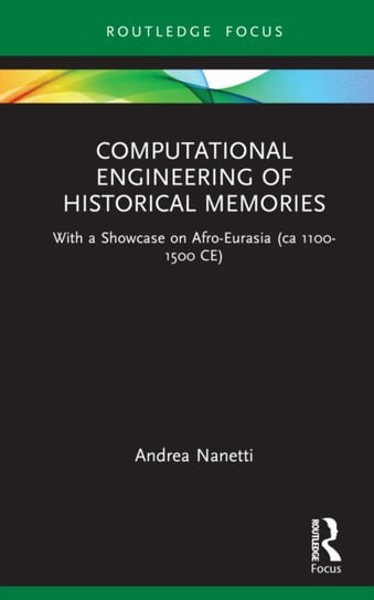 Computational Engineering of Historical Memories: With a Showcase on Afro-Eurasia (ca 1100-1500 CE) Opracowanie zbiorowe