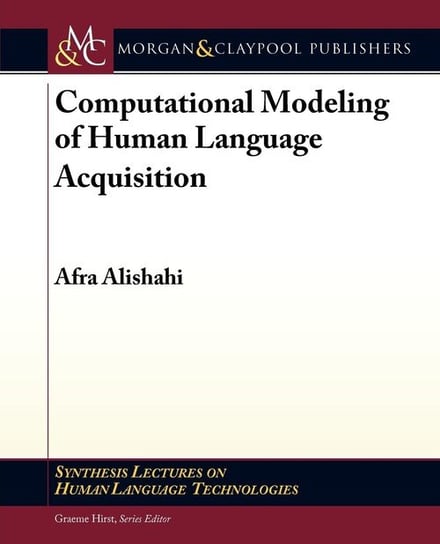 Computational Modeling of Human Language Acquisition Alishahi Afra
