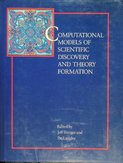 Computational Models of Scientific Discovery and Theory Formation ...