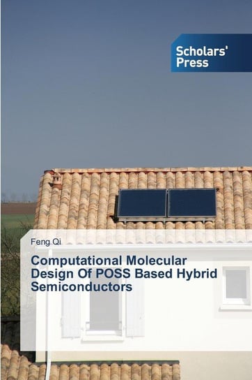 Computational Molecular Design of Poss Based Hybrid Semiconductors Qi Feng