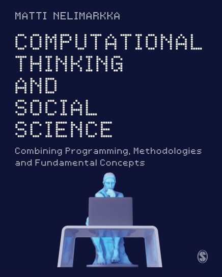 Computational Thinking and Social Science: Combining Programming, Methodologies and Fundamental Concepts Matti Nelimarkka