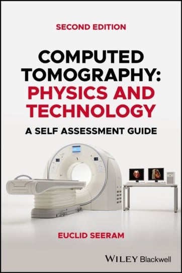 Computed Tomography: Physics and Technology. A Self Assessment Guide Opracowanie zbiorowe