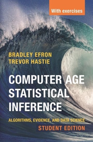 Computer Age Statistical Inference, Student Edition: Algorithms, Evidence, and Data Science Opracowanie zbiorowe