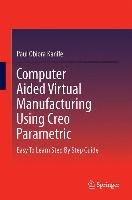 Computer Aided Virtual Manufacturing Using Creo Parametric Kanife Paul Obiora