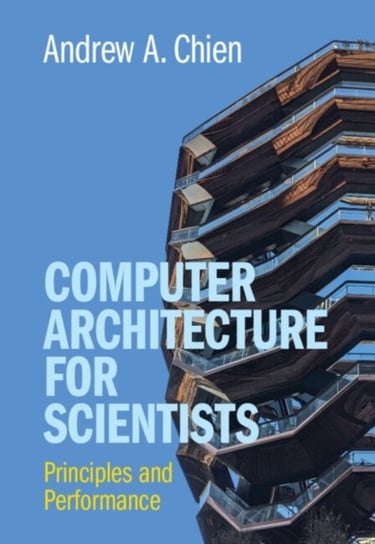 Computer Architecture for Scientists: Principles and Performance Opracowanie zbiorowe