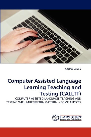 Computer Assisted Language Learning Teaching and Testing (Calltt) V Anitha Devi