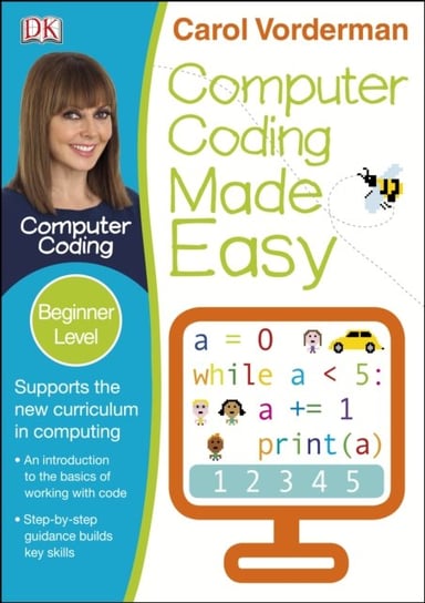 Computer Coding Made Easy, Ages 7-11 (Key Stage 2). Beginner Level Python Computer Coding Exercises Vorderman Carol