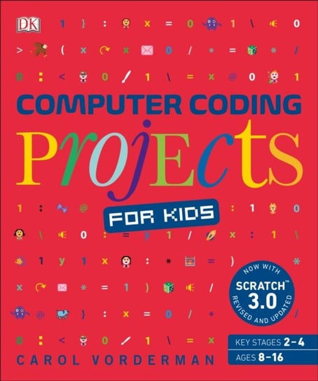 Computer Coding Projects for Kids. A unique step-by-step visual guide, from binary code to building Vorderman Carol