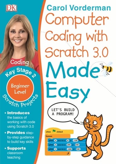 Computer Coding with Scratch 3.0 Made Easy, Ages 7-11 (Key Stage 2). Beginner Level Computer Coding Vorderman Carol