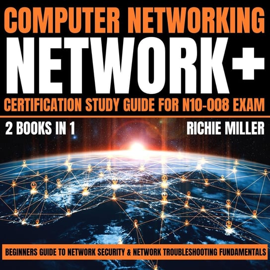 Computer Networking. Network+ Certification Study Guide for N10-008 Exam 2 Books in 1 Richie Miller