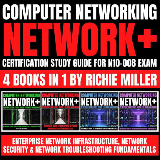 Computer Networking. Network+ Certification Study Guide for N10-008 Exam 4 Books in 1 Richie Miller