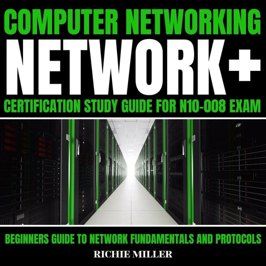 Computer Networking. Network+. Certification Study Guide For N10-008 Exam Richie Miller