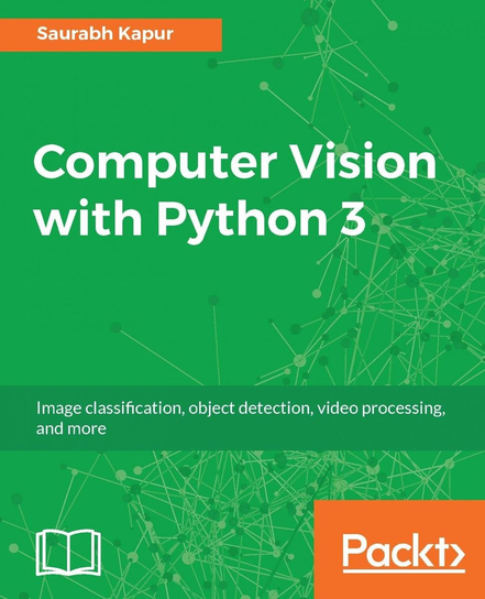 Computer Vision with Python 3 - ebook epub Saurabh Kapur