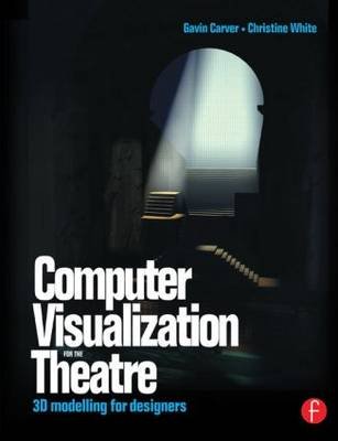 Computer Visualization for the Theatre Carver Gavin, White Christine
