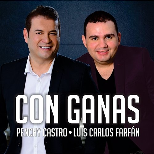 Con Ganas Luis Carlos Farfán, Penchy Castro