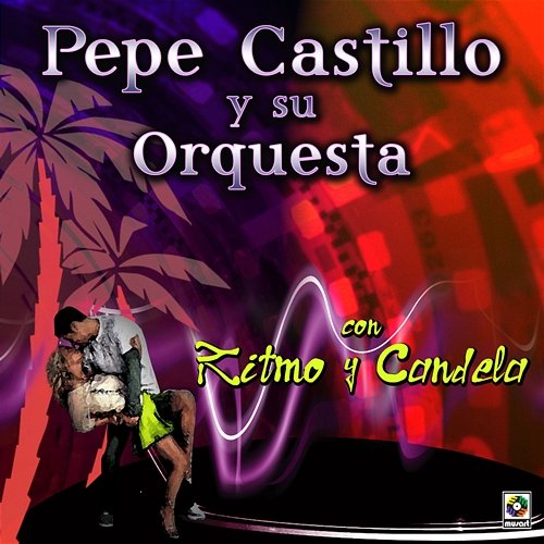 Con Ritmo Y Candela Pepe Castillo y Su Orquesta