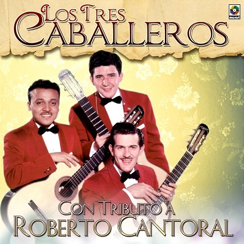 Con Tributo A Roberto Cantoral Los Tres Caballeros