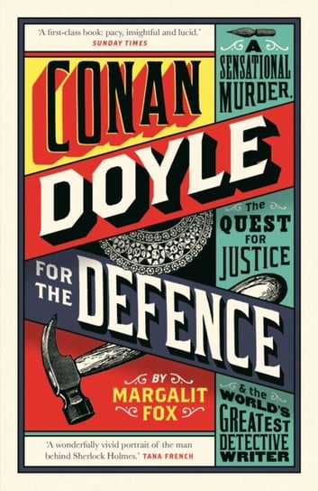 Conan Doyle for the Defence. A Sensational Murder, the Quest for Justice and the Worlds Greatest Det Fox Margalit