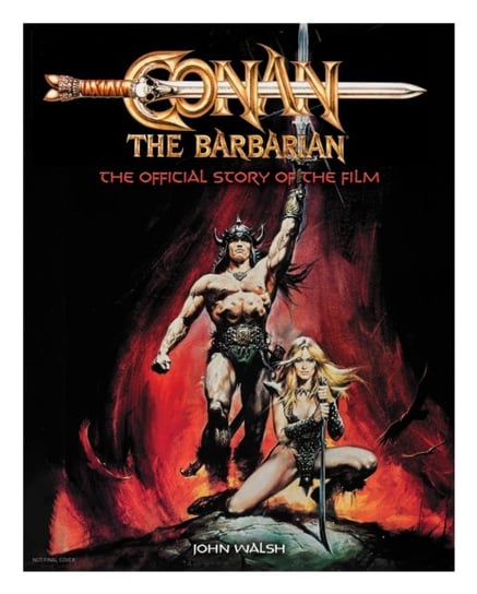 Conan the Barbarian: The Official Story of the Film Walsh John