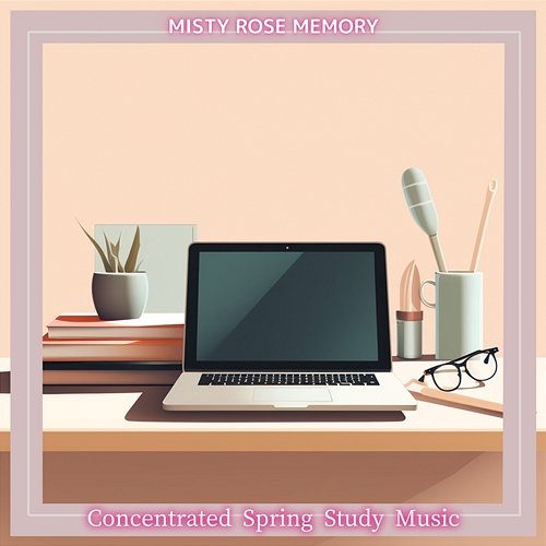 Concentrated Spring Study Music Misty Rose Memory