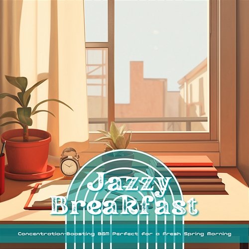 Concentration-boosting Bgm Perfect for a Fresh Spring Morning Jazzy Breakfast