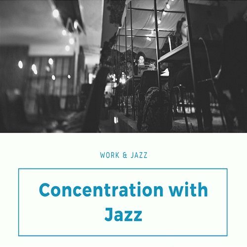 Concentration with Jazz Work & Jazz