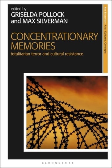Concentrationary Memories: Totalitarian Terror and Cultural Resistance Opracowanie zbiorowe