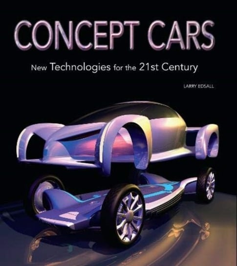 Concept Cars. New Technologies for the 21st Century Edsall Larry