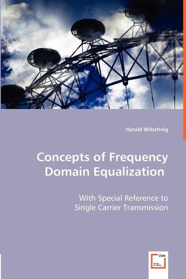 Concepts of Frequency Domain Equalization Witschnig Harald