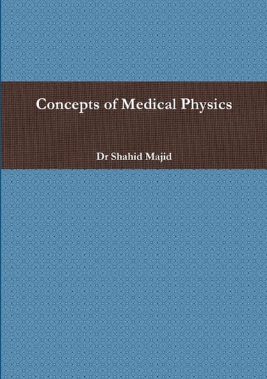 Concepts of Medical Physics Majid Dr Shahid