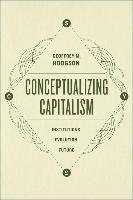 Conceptualizing Capitalism Hodgson Geoffrey M.