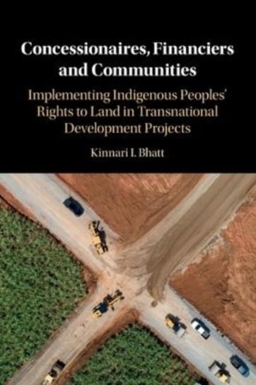 Concessionaires, Financiers and Communities: Implementing Indigenous Peoples' Rights to Land in Transnational Development Projects Opracowanie zbiorowe