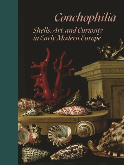 Conchophilia: Shells, Art, and Curiosity in Early Modern Europe Opracowanie zbiorowe