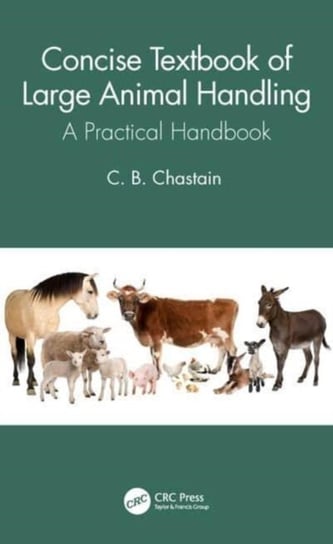 Concise Textbook of Large Animal Handling: A Practical Handbook Opracowanie zbiorowe