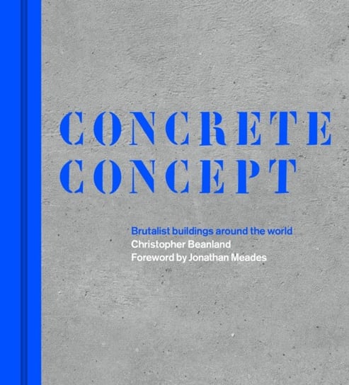 Concrete Concept. Brutalist buildings around the world Christopher Beanland