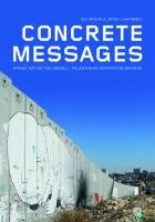 Concrete Messages: Street Art on the Israeli-Palestinian Separation Barrier Krohn Zia, Lagerweij Joyce