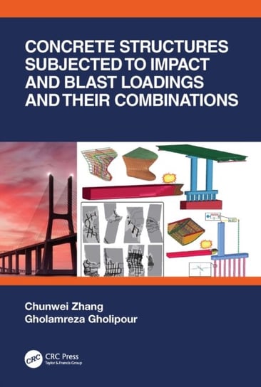Concrete Structures Subjected to Impact and Blast Loadings and Their Combinations Chunwei Zhang, Gholamreza Gholipour